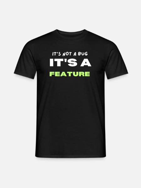 It's Not a Bug, It's a Feature - Men's T-Shirt - black