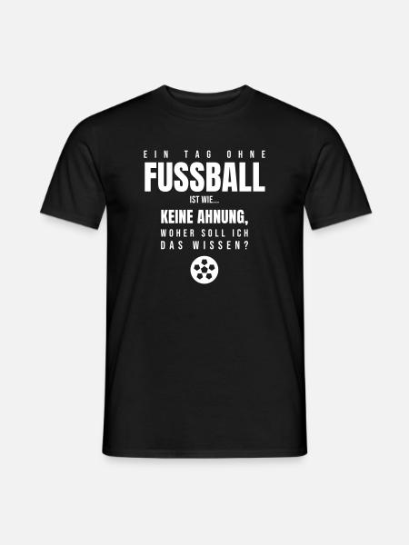 Ein Tag ohne Fußball ist wie keine Ahnung Spruch - Männer T-Shirt - Schwarz