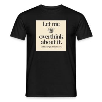 Funny Corporate Overthinking T-Shirt - Let Me Over - Men's T-Shirt - black - Front - AI Model Male 178 light (178cm)