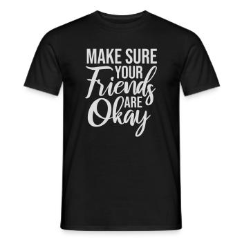 Make Sure Your Friends Are Okay Friends Quote Logo - Men's T-Shirt - black - Front - AI Model Male 178 light (178cm)