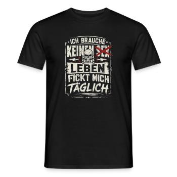 Ich Brauche keinen Sex das Leben Fickt Mich - Männer T-Shirt - Schwarz - Vorne - AI Model Male 178 light (178cm)