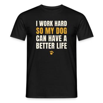 I Work Hard So My Dog Can Have A Better Life - Männer T-Shirt - Schwarz - Vorne - AI Model Male 178 light (178cm)
