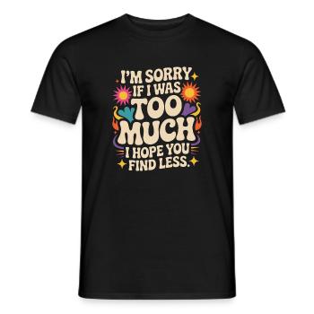 Sorry If I Was Too Much Selbstwert Powerfrau Ex - Männer T-Shirt - Schwarz - Vorne - AI Model Male 178 light (178cm)