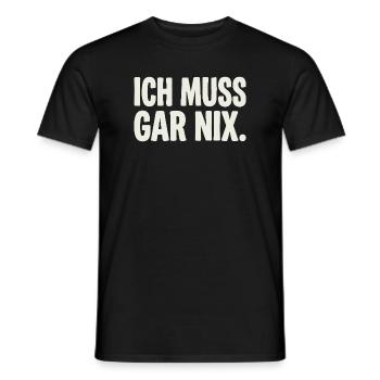 Ich Muss Gar Nix. - Männer T-Shirt - Schwarz - Vorne - AI Model Male 178 light (178cm)