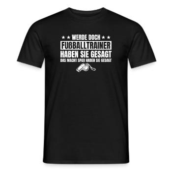 Werde doch Fußballtrainer haben sie gesagt - Männer T-Shirt - Schwarz - Vorne - AI Model Male 178 light (178cm)