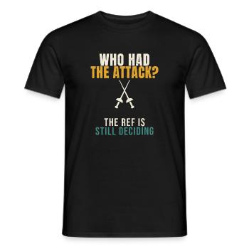 Fencing Who Had The Attack Funny Epee Fencer Refer - Men's T-Shirt - black - Front - AI Model Male 178 light (178cm)