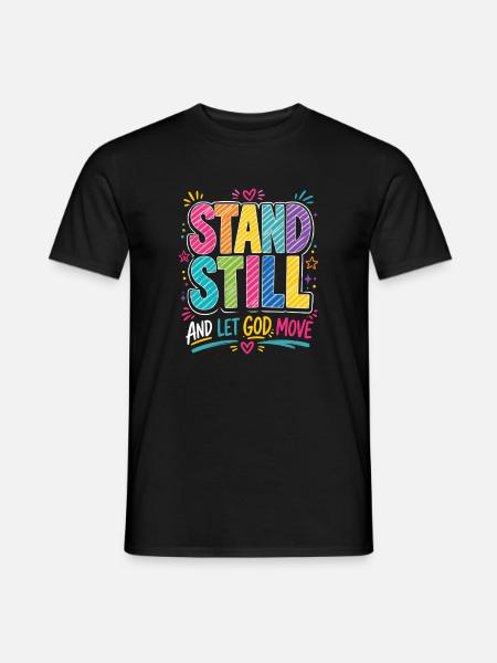 Stand Still: Lass Gott Move - Männer T-Shirt - Schwarz