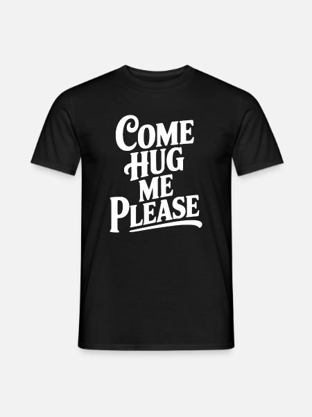 Komm, umarme mich bitte. - Männer T-Shirt - Schwarz