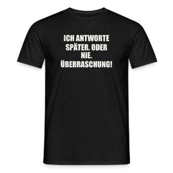 ICH ANTWORTE SPÄTER. ODER NIE. ÜBERRASCHUNG - Männer T-Shirt - Schwarz - Vorne - AI Model Male 178 light (178cm)