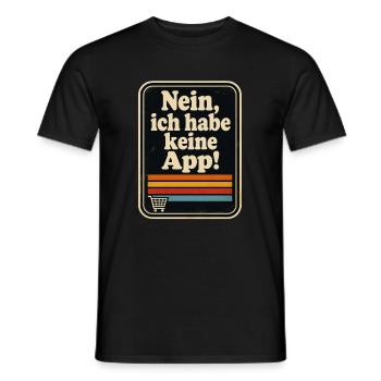 Nein, ich habe keine App! Ein für alle mal!  - Männer T-Shirt - Schwarz - Vorne - AI Model Male 178 light (178cm)