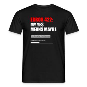 FEHLER 422 — MEIN JA BEDEUTET VIELLEICHT - Männer T-Shirt - Schwarz - Vorne - AI Model Male 178 light (178cm)