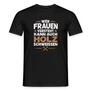 Wer Frauen versteht kann auch Holz schweißen - Männer T-Shirt - Schwarz - Vorne - AI Model Male 178 light (178cm)
