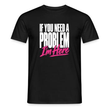If You Need A Problem I'm Here Unruhestifter - Männer T-Shirt - Schwarz - Vorne - AI Model Male 178 light (178cm)