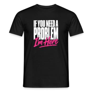 If You Need A Problem I'm Here Unruhestifter - Männer T-Shirt - Schwarz - Vorne - AI Model Male 178 light (178cm)