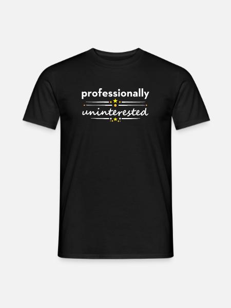 Professionally Uninterested – Sarcasm Irony - Men's T-Shirt - black