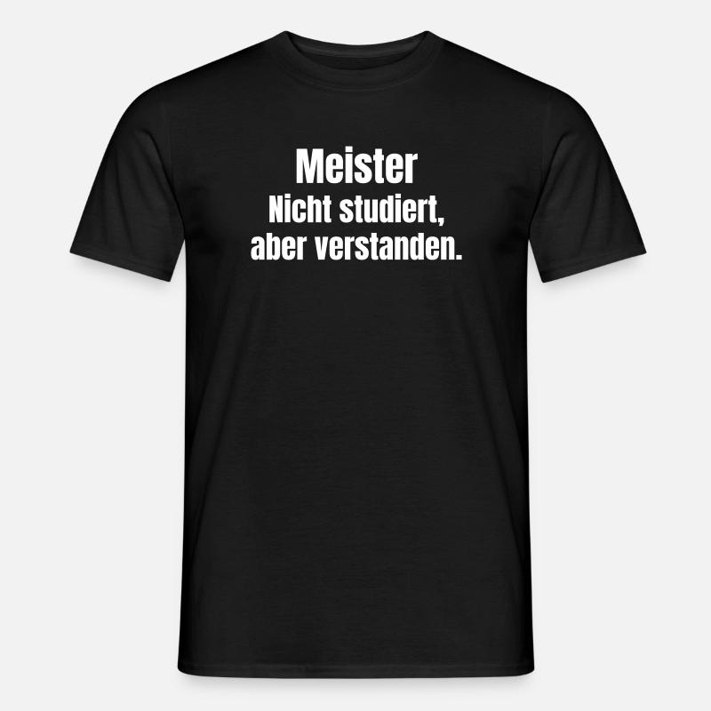 Meister Nicht Studiert – Verstanden - Männer T-Shirt - Schwarz