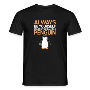 Always be yourself unless you can be a penguin - Men's T-Shirt - black - Front - AI Model Male 178 light (178cm)