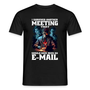 I Survived A Meeting That Should Have Been Mail 45 - Men's T-Shirt - black - Front - AI Model Male 178 light (178cm)