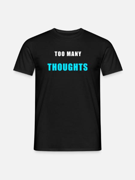 Too Many Thoughts – Funny Overthinking Shirt - Men's T-Shirt - black