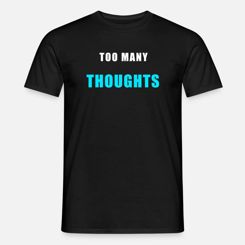 Too Many Thoughts – Lustiges Overthinking Shirt - Männer T-Shirt - Schwarz