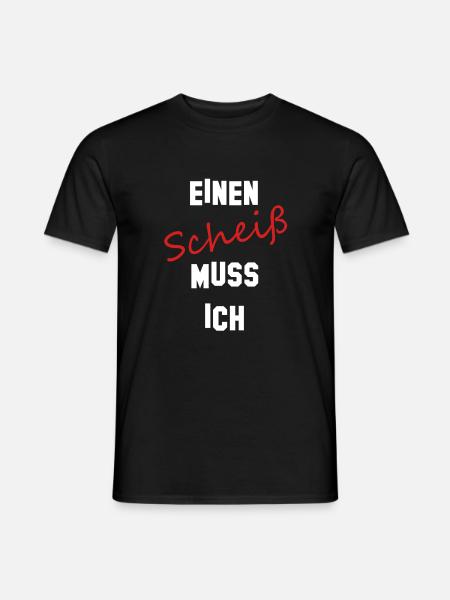 Einen Scheiß muss ich - Männer T-Shirt - Schwarz
