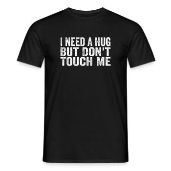 I Need A Hug But Don't Touch Me - Männer T-Shirt - Schwarz - Vorne - AI Model Male 178 light (178cm)
