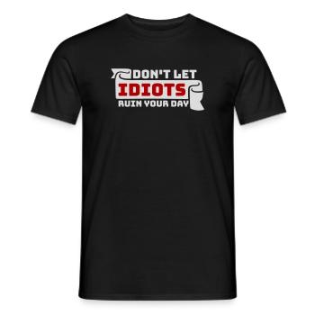 Don't Let Idiots Ruin Your Day Lustig Sarkastisch - Männer T-Shirt - Schwarz - Vorne - AI Model Male 178 light (178cm)