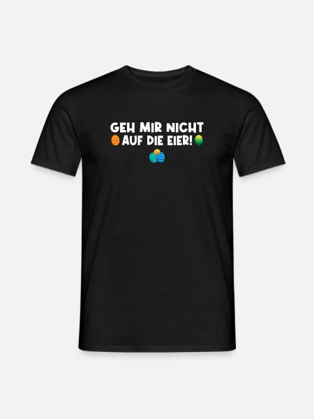 Geh mir nicht auf die Eier - Männer T-Shirt - Schwarz