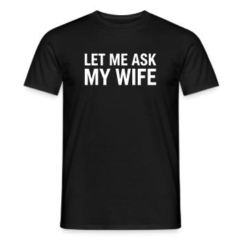 Let Me Ask My Wife - Men's T-Shirt - black - Front - AI Model Male 178 light (178cm)