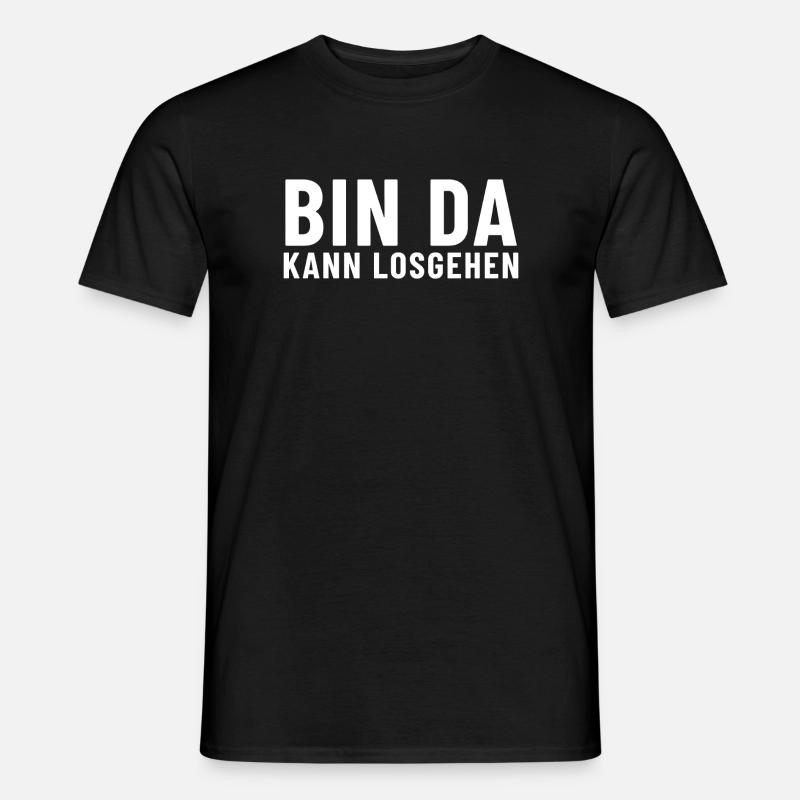 Bin Da Kann Losgehen - Männer T-Shirt - Schwarz