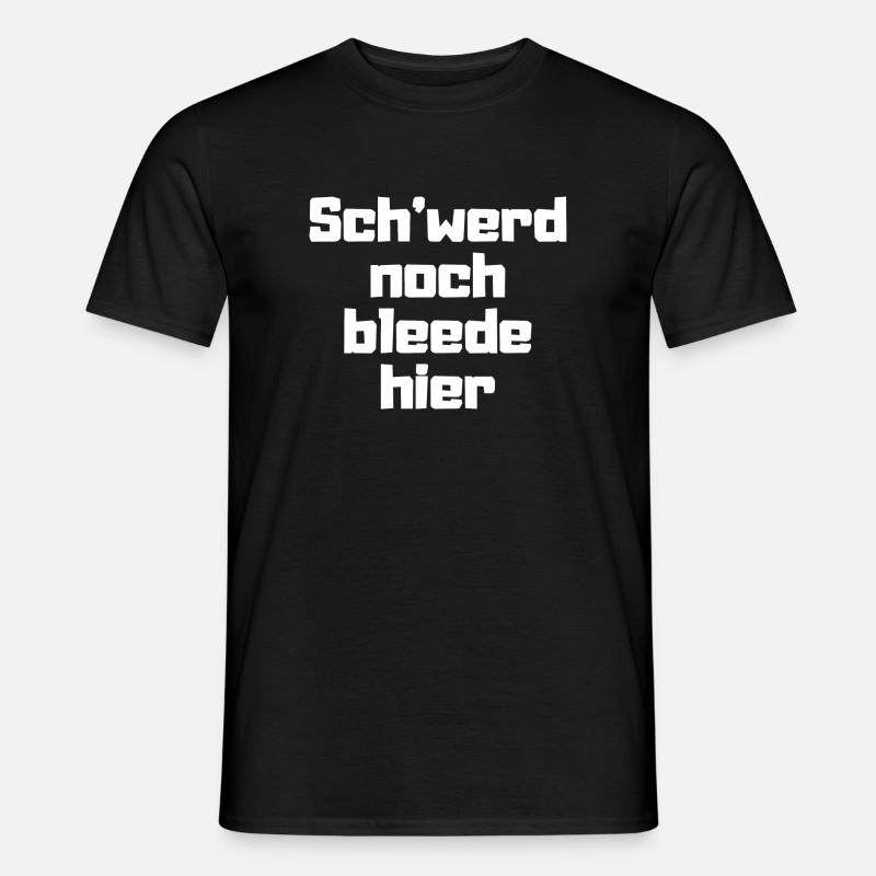 'werd noch bleede hier - Männer T-Shirt - Schwarz