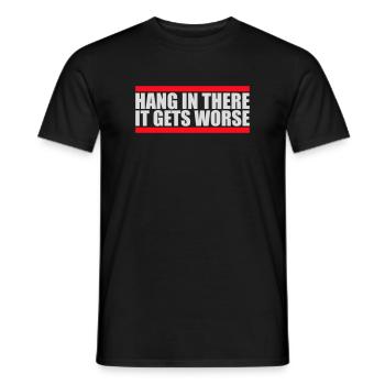 Hang In There It Gets Worse Funny Fun Saying - Men's T-Shirt - black - Front - AI Model Male 178 light (178cm)