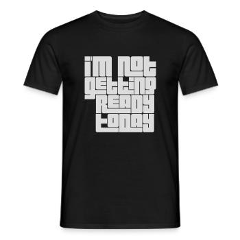 not getting ready today - Männer T-Shirt - Schwarz - Vorne - AI Model Male 178 light (178cm)