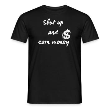 Shut up and earn money - Männer T-Shirt - Schwarz - Vorne - AI Model Male 178 light (178cm)