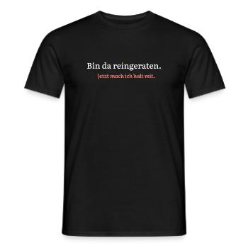 Bin da reingeraten. Jetzt mach ich halt mit. - Männer T-Shirt - Schwarz - Vorne - AI Model Male 178 light (178cm)