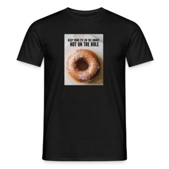 Keep your eye on the donut, not on the hole - Männer T-Shirt - Schwarz - Vorne - AI Model Male 178 light (178cm)