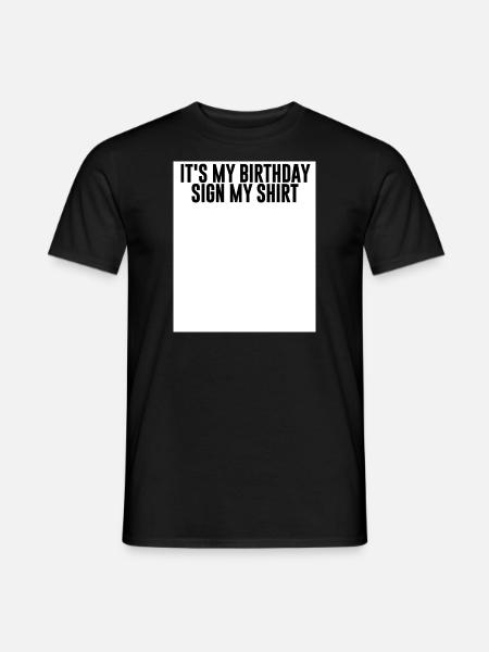Its my Birthday, sign my Shirt - Lustiger Spruch - Männer T-Shirt - Schwarz