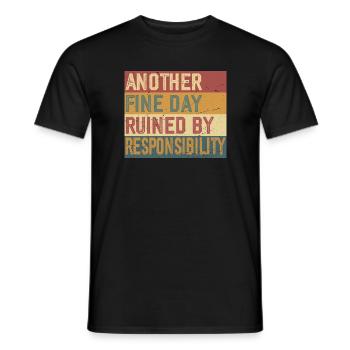 Another Fine Day Ruined by Responsibility - Men's T-Shirt - black - Front - AI Model Male 178 light (178cm)