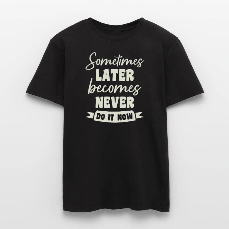 Manchmal wird später nie jetzt tun Männer T-Shirt