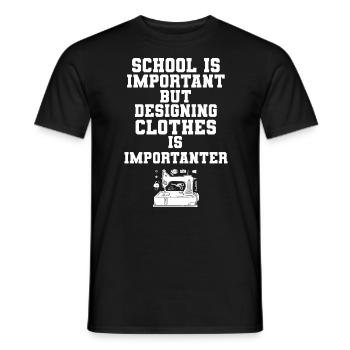 School Is Important Designing Clothes Importanter - Männer T-Shirt - Schwarz - Vorne - AI Model Male 178 light (178cm)