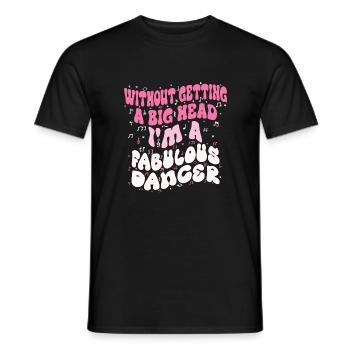 Without getting a big head i'm a fabulous Dancer - T-shirt homme - noir - Devant - AI Model Male 178 light (178cm)
