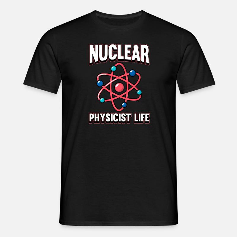 Physics Phyiker Nuclear Physics - Men's T-Shirt - black