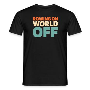 Rowing Rower Rowing On World Off - Men's T-Shirt - black - Front - AI Model Male 178 light (178cm)