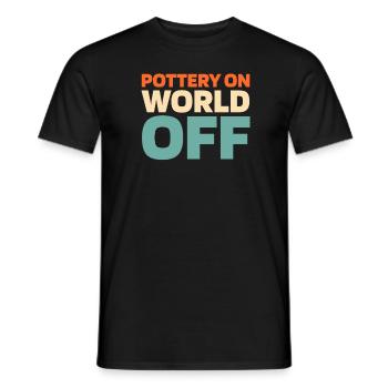 Töpfern Pottery On World Off - Männer T-Shirt - Schwarz - Vorne - AI Model Male 178 light (178cm)