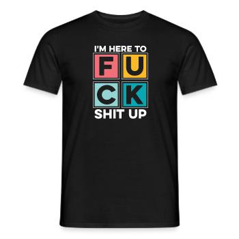 Schwarzer Humor Lustig Im Here To Fuck Shit Up - Männer T-Shirt - Schwarz - Vorne - AI Model Male 178 light (178cm)