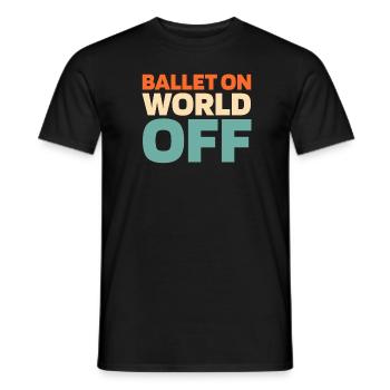 Ballet Balerina Ballet On World Off - Männer T-Shirt - Schwarz - Vorne - AI Model Male 178 light (178cm)
