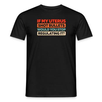 Feminist Feminismus If My Uterus Shot Bullets - Männer T-Shirt - Schwarz - Vorne - AI Model Male 178 light (178cm)