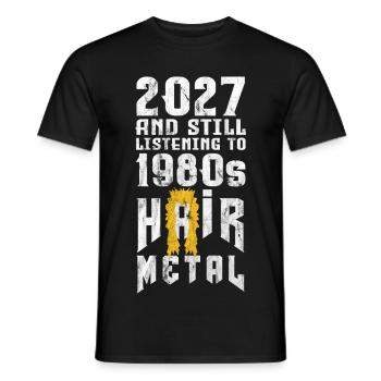 2027 and still listening to 1980s Hair Metal - Männer T-Shirt - Schwarz - Vorne - AI Model Male 178 light (178cm)