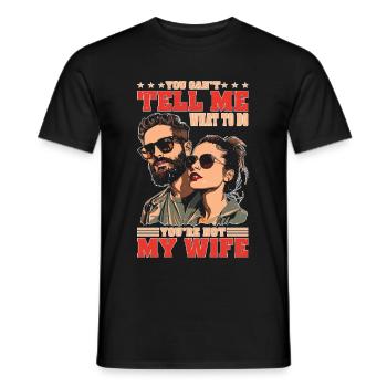 You Can't Tell Me What To Do You're Not My Wife 2 - Männer T-Shirt - Schwarz - Vorne - AI Model Male 178 light (178cm)