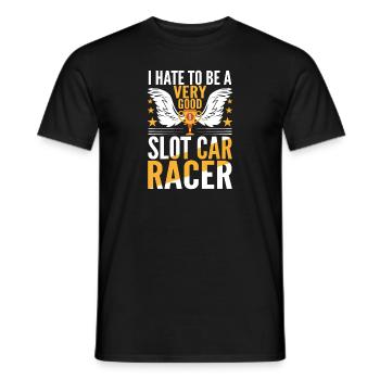 I Hate To Be A Very Good Slot Car Racer Gifts - Männer T-Shirt - Schwarz - Vorne - AI Model Male 178 light (178cm)